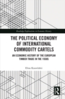 Image for The Political Economy of International Commodity Cartels: An Economic History of the European Timber Trade in the 1930S