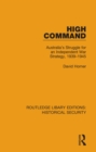 Image for High command: Australia&#39;s struggle for an independent war strategy, 1939-1945