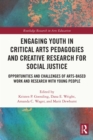 Image for Engaging youth in critical arts pedagogies and creative research for social justice: opportunities and challenges of arts-based work and research with young people