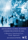 Image for Developing Global Business Communication in Asia: A Business Simulated Case Study Approach
