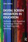 Image for Digital Screen Mediation in Education: Authentic and Agentive Technology Practices for Teaching and Learning