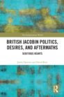 Image for British Jacobin Politics, Desires, and Aftermaths: Seditious Hearts