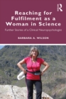 Image for Reaching for Fulfilment as a Woman in Science: Further Stories of a Clinical Neuropsychologist