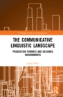 Image for The Communicative Linguistic Landscape: Production Formats and Designed Environments