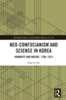 Image for Neo-Confucianism and science in Korea: humanity and nature, 1706-1814