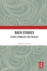 Image for Bach studies: liturgy, hymnology, and theology