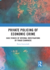 Image for Private policing of economic crime: case studies of internal investigations by fraud examiners