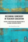 Image for Becoming Somebody in Teacher Education: Person, Profession and Organization in a Global Southern Context
