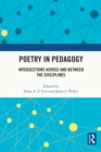 Image for Poetry in pedagogy: intersections across and between the disciplines