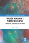 Image for Walter Benjamin&#39;s first philosophy: experience, ephemerality and truth