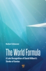 Image for The world formula: a late recognition of David Hilbert&#39;s stroke of genius