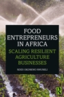 Image for Food Entrepreneurs in Africa: Scaling Resilient Agriculture Businesses