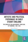 Image for Artistic and Political Patronage in Early Stuart England: The Career of William Herbert, Third Earl of Pembroke, 1580-1630