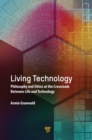 Image for Living technology: philosophy and ethics at the crossroads between life and technology