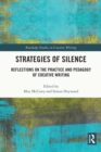 Image for Strategies of silence: reflections on the practice and pedagogy of creative writing