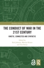 Image for The Conduct of War in the 21st Century: Kinetic, Connected and Synthetic