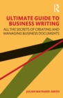 Image for The Ultimate Guide to Business Writing: Discover All the Secrets of Creating and Managing Business Documents
