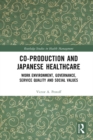 Image for Co-production and Japanese healthcare: work environment, governance, service quality and social values