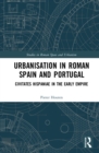 Image for Urbanisation in Roman Spain and Portugal: Civitates Hispaniae in the Early Empire