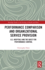 Image for Performance comparison and organizational service provision: U.S. hospitals and the quest for performance control