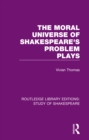 Image for The moral universe of Shakespeare&#39;s problem plays
