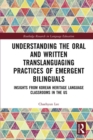 Image for Understanding the Oral and Written Translanguaging Practices of Emergent Bilinguals: Insights from Korean Heritage Language Classrooms in the US