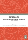 Image for Fat religion  : Protestant Christianity and the construction of the fat body