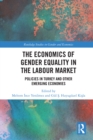 Image for The Economics of Gender Equality in the Labour Market: Policies in Turkey and Other Emerging Economies