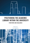 Image for Positioning the academic library within the university  : structures and challenges
