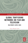 Image for Global Trafficking Networks on Film and Television: Hollywood&#39;s Cartel Wars