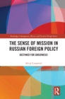 Image for The Sense of Mission in Russian Foreign Policy: Destined for Greatness!