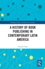 Image for A History of Book Publishing in Contemporary Latin America