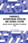 Image for Pandemics, authoritarian populism, and science fiction: medicine, military, and morality in American film