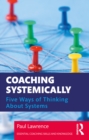Image for Coaching Systemically: Five Ways of Thinking About Systems