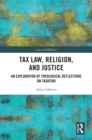 Image for Tax Law, Religion, and Justice: An Exploration of Theological Reflections on Taxation