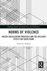 Image for Norms of violence: violent socialization processes and the spillover effect for youth crime