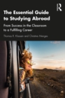 Image for The essential guide to studying abroad: from success in the classroom to a fulfilling career