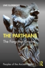 Image for The Parthians: the forgotten empire