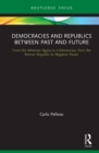 Image for Democracies and republics between past and future: from the Athenian agora to e-democracy, from the Roman Republic to negative power