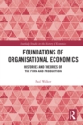 Image for Foundations of Organisational Economics: Histories and Theories of the Firm and Production