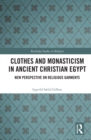 Image for Clothes and Monasticism in Ancient Christian Egypt: A New Perspective on Religious Garments