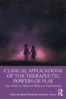 Image for Clinical Applications of the Therapeutic Powers of Play: Case Studies in Child and Adolescent Psychotherapy