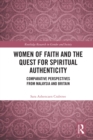 Image for Women of faith and the quest for spiritual authenticity: comparative perspectives from Malaysia and Britain