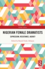 Image for Nigerian Female Dramatists: Expression, Resistance, Agency