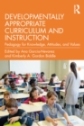 Image for Developmentally appropriate curriculum and instruction: pedagogy for knowledge, attitudes and values