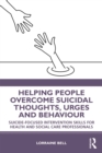 Image for Helping people overcome suicidal thoughts, urges and behaviour: suicide-focused intervention skills for health and social care professionals