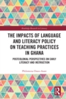 Image for The Impacts of Language and Literacy Policy on Teaching Practices in Ghana: Postcolonial Perspectives on Early Literacy and Instruction