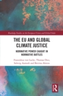 Image for The EU and Global Climate Justice: Normative Power Caught in Normative Battles