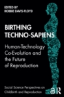 Image for Birthing techno-sapiens: human-technology co-evolution and the future of reproduction