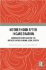 Image for Motherhood After Incarceration: Community Reintegration for Mothers in the Criminal Legal System